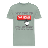 Funny Occupational Shirt, My Job Is Top Secret Shirt, Even I Don't Know What I'm Doing Shirt, Funny t-shirt Quote, Fun Pun Gift Idea Shirt - steel green