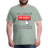 Funny Occupational Shirt, My Job Is Top Secret Shirt, Even I Don't Know What I'm Doing Shirt, Funny t-shirt Quote, Fun Pun Gift Idea Shirt - steel green