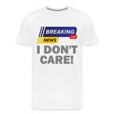 Breaking News Shirt, I Don't Care Shirt, Funny Shirt, Sarcastic Shirt, Gift For Him Her, Humor Sarcastic Tee, Breaking News I Don't Care Tee - white