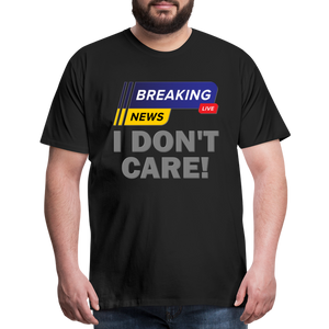 Breaking News Shirt, I Don't Care Shirt, Funny Shirt, Sarcastic Shirt, Gift For Him Her, Humor Sarcastic Tee, Breaking News I Don't Care Tee - black