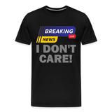 Breaking News Shirt, I Don't Care Shirt, Funny Shirt, Sarcastic Shirt, Gift For Him Her, Humor Sarcastic Tee, Breaking News I Don't Care Tee - black