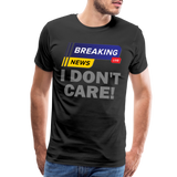 Breaking News Shirt, I Don't Care Shirt, Funny Shirt, Sarcastic Shirt, Gift For Him Her, Humor Sarcastic Tee, Breaking News I Don't Care Tee - black