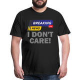 Breaking News Shirt, I Don't Care Shirt, Funny Shirt, Sarcastic Shirt, Gift For Him Her, Humor Sarcastic Tee, Breaking News I Don't Care Tee - black