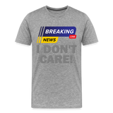 Breaking News Shirt, I Don't Care Shirt, Funny Shirt, Sarcastic Shirt, Gift For Him Her, Humor Sarcastic Tee, Breaking News I Don't Care Tee - heather gray