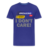 Breaking News Shirt, I Don't Care Shirt, Funny Shirt, Sarcastic Shirt, Gift For Him Her, Humor Sarcastic Tee, Breaking News I Don't Care Tee - royal blue