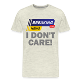 Breaking News Shirt, I Don't Care Shirt, Funny Shirt, Sarcastic Shirt, Gift For Him Her, Humor Sarcastic Tee, Breaking News I Don't Care Tee - heather oatmeal