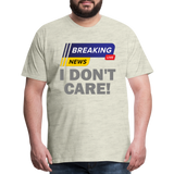 Breaking News Shirt, I Don't Care Shirt, Funny Shirt, Sarcastic Shirt, Gift For Him Her, Humor Sarcastic Tee, Breaking News I Don't Care Tee - heather oatmeal