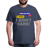 Breaking News Shirt, I Don't Care Shirt, Funny Shirt, Sarcastic Shirt, Gift For Him Her, Humor Sarcastic Tee, Breaking News I Don't Care Tee - heather blue