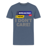 Breaking News Shirt, I Don't Care Shirt, Funny Shirt, Sarcastic Shirt, Gift For Him Her, Humor Sarcastic Tee, Breaking News I Don't Care Tee - heather blue