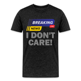 Breaking News Shirt, I Don't Care Shirt, Funny Shirt, Sarcastic Shirt, Gift For Him Her, Humor Sarcastic Tee, Breaking News I Don't Care Tee - charcoal grey