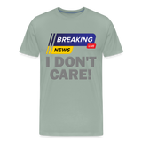 Breaking News Shirt, I Don't Care Shirt, Funny Shirt, Sarcastic Shirt, Gift For Him Her, Humor Sarcastic Tee, Breaking News I Don't Care Tee - steel green