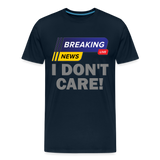 Breaking News Shirt, I Don't Care Shirt, Funny Shirt, Sarcastic Shirt, Gift For Him Her, Humor Sarcastic Tee, Breaking News I Don't Care Tee - deep navy