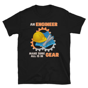 An Engineer Make Sure All Is In Gear Shirt, Funny Engineering Quote Humor Shirt, HHH Gift Idea For Him Her Tee Top T-Shirt, Engineer Gifts