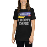 Breaking News Shirt, I Don't Care Shirt, Funny Shirt, Sarcastic Shirt, Gift For Him Her, Humor Sarcastic Tee, Breaking News I Don't Care T-Shirt