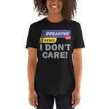 Breaking News Shirt, I Don't Care Shirt, Funny Shirt, Sarcastic Shirt, Gift For Him Her, Humor Sarcastic Tee, Breaking News I Don't Care T-Shirt