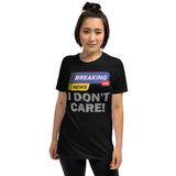 Breaking News Shirt, I Don't Care Shirt, Funny Shirt, Sarcastic Shirt, Gift For Him Her, Humor Sarcastic Tee, Breaking News I Don't Care T-Shirt