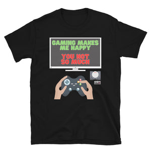 Gaming Makes Me Happy You Not So Much Shirt, Gaming Shirt, Gift For Gamer, Video Game Lover, Gaming T-Shirt