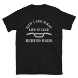 Now I See What Life Is Like Behind Bars, Life Behind Bars, Cycling Riding Gift Idea, Life Behind Bars Shirt, Funny Pun Joke Cycling