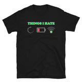 Things I Hate Shirt, Buffering Shirt, Dead Battery Shirt, Weak Wifi Signal Shirt, Funny Shirt, Gift Idea For Him Her