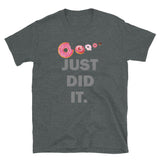 Just Did It Shirt, Food Shirt, Donuts Shirt, Sprinkles Shirt, Funny Gift Idea Shirt, Exercise Shirt, Foodie Shirt, Gym Workout Shirt