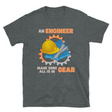 An Engineer Make Sure All Is In Gear Shirt, Funny Engineering Quote Humor Shirt, HHH Gift Idea For Him Her Tee Top T-Shirt, Engineer Gifts