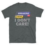 Breaking News Shirt, I Don't Care Shirt, Funny Shirt, Sarcastic Shirt, Gift For Him Her, Humor Sarcastic Tee, Breaking News I Don't Care T-Shirt