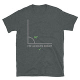 I'm Always Right Shirt, Math Physics Shirt, Mathematician Shirt, 90 Degree Angle Shirt,Teacher Shirt, Funny Gift Idea T-Shirt