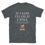 If I Said I Will Fix It I Will No Need To Remind Me After Six Months Shirt, Mechanic Shirt, Plumber Shirt, Handyman Gift Idea