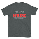 I'm Not Rude Shirt, Thinking Attitude Shirt, Funny Shirt, Humor Sarcastic Cool Shirt, Adult Novelty Shirt, Gift Idea T-Shirt