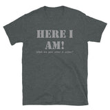 Here I Am Shirt, What Are Your Other 2 wishes Shirt, Two Funny Shirt, Gift Idea Shirt, For Him Her Shirt, Top Tee T-Shirt