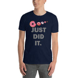 Just Did It Shirt, Food Shirt, Donuts Shirt, Sprinkles Shirt, Funny Gift Idea Shirt, Exercise Shirt, Foodie Shirt, Gym Workout Shirt