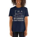 I'm A Math Teacher Shirt, Of Course I Have Problems Shirt, Mathematics Shirt, Mathematician Shirt, Funny Gift Idea Math