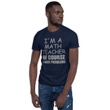 I'm A Math Teacher Shirt, Of Course I Have Problems Shirt, Mathematics Shirt, Mathematician Shirt, Funny Gift Idea Math