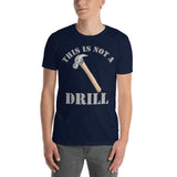 This Is Not A Drill Shirt, Dad Joke Shirt, Funny Hammer Shirt, Fathers Day Shirt, Shirt For Dad, Humor Carpenter Tee, Handyman Hammer