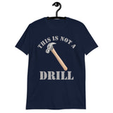 This Is Not A Drill Shirt, Dad Joke Shirt, Funny Hammer Shirt, Fathers Day Shirt, Shirt For Dad, Humor Carpenter Tee, Handyman Hammer