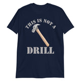 This Is Not A Drill Shirt, Dad Joke Shirt, Funny Hammer Shirt, Fathers Day Shirt, Shirt For Dad, Humor Carpenter Tee, Handyman Hammer