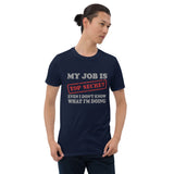 My Job Is Top Secret Shirt, Even I Don't Know What I'm Doing Shirt, Funny t-shirt Quote, Fun Pun Gift Idea T-Shirt