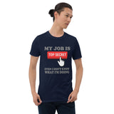 My Job Is Top Secret Shirt, Even I Don't Know What I'm Doing Shirt, Funny t-shirt Quote, Fun Pun Gift Idea T-Shirt