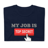 My Job Is Top Secret Shirt, Even I Don't Know What I'm Doing Shirt, Funny t-shirt Quote, Fun Pun Gift Idea T-Shirt