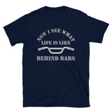 Now I See What Life Is Like Behind Bars, Life Behind Bars, Cycling Riding Gift Idea, Life Behind Bars Shirt, Funny Pun Joke Cycling