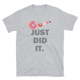 Just Did It Shirt, Food Shirt, Donuts Shirt, Sprinkles Shirt, Funny Gift Idea Shirt, Exercise Shirt, Foodie Shirt, Gym Workout Shirt