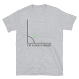 I'm Always Right Shirt, Math Physics Shirt, Mathematician Shirt, 90 Degree Angle Shirt,Teacher Shirt, Funny Gift Idea T-Shirt