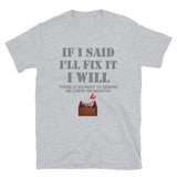 If I Said I Will Fix It I Will No Need To Remind Me After Six Months Shirt, Mechanic Shirt, Plumber Shirt, Handyman Gift Idea