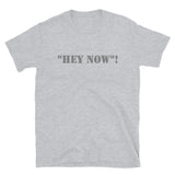 Hey Now T-Shirt, Hey Now Shirt, Funny Saying Shirt, Funny Quote Shirt,