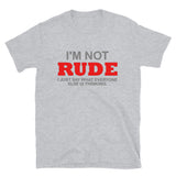 I'm Not Rude Shirt, Thinking Attitude Shirt, Funny Shirt, Humor Sarcastic Cool Shirt, Adult Novelty Shirt, Gift Idea T-Shirt