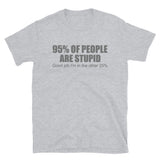 Funny Shirt, Ninety Five 95 Percent Of People Are Stupid T-Shirt, Good Job I'm In The Other 25 Percent, Adult Humor Shirt, Hilarious, Sarcastic Shirt