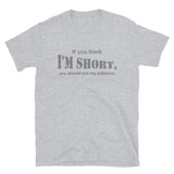 If You Think I'm Short You Should See My Patience Shirt, Gift For Him Her, Sarcastic Shirt, Funny Shirt, Sarcasm Shirt, For Men Women T Shirt