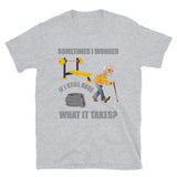 Workout Shirt, Sometimes I Wonder If I Still Have What It Takes Shirt, Weightlifting Gym Funny Gift Idea T-Shirt