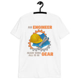 An Engineer Make Sure All Is In Gear Shirt, Funny Engineering Quote Humor Shirt, HHH Gift Idea For Him Her Tee Top T-Shirt, Engineer Gifts