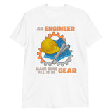 An Engineer Make Sure All Is In Gear Shirt, Funny Engineering Quote Humor Shirt, HHH Gift Idea For Him Her Tee Top T-Shirt, Engineer Gifts